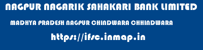 NAGPUR NAGARIK SAHAKARI BANK LIMITED  MADHYA PRADESH NAGPUR CHINDWARA CHHINDWARA  ifsc code